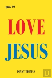 How To Love Jesus
