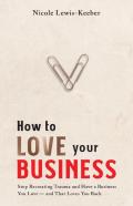 How To Love Your Business