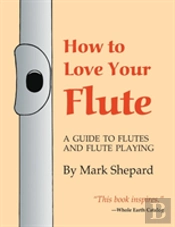 How To Love Your Flute