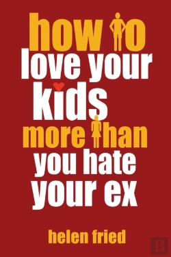 Bertrand.pt - How To Love Your Kids More Than You Hate Your Ex