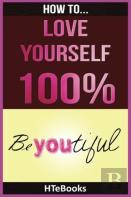 How To Love Yourself 100%