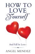 How To Love Yourself And Fall In Love