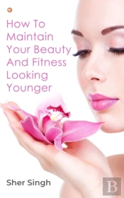 How To Maintain Your Beauty And Fitness Looking Younger