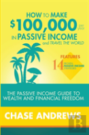 How To Make $100,000 Per Year In Passive Income And Travel The World