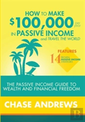How To Make $100,000 Per Year In Passive Income And Travel The World