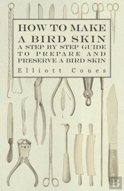 Bertrand.pt - How To Make A Bird Skin - A Step By Step Guide To Prepare And Preserve A Bird Skin