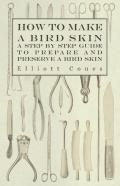 How To Make A Bird Skin - A Step By Step Guide To Prepare And Preserve A Bird Skin