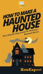 How To Make A Haunted House: Your Step B