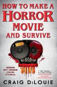 How To Make A Horror Movie And Survive
