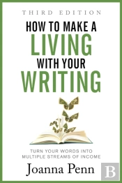 How To Make A Living With Your Writing : Turn Your Words Into Multiple Streams Of Income