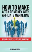 How To Make A Ton Of Money With Affiliate Marketing