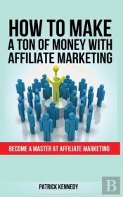 How To Make A Ton Of Money With Affiliate Marketing