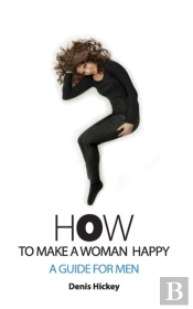 How To Make A Woman Happy, A Guide For Men