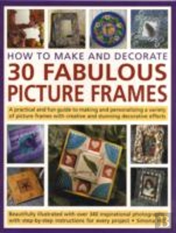 Bertrand.pt - How To Make And Decorate 30 Fabulous Picture Frames