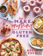 How To Make Anything Gluten Free (The Sunday Times Bestseller)