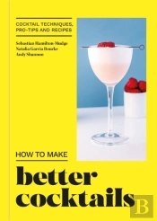 How To Make Better Cocktails
