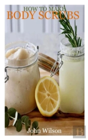 How To Make Body Scrubs
