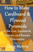 How To Make Cardboard And Plywood Pyramids In The Giza, Equilateral, Nubian, And Russian Dimensions
