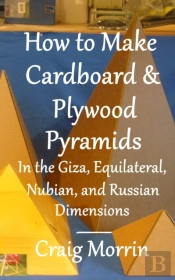 How To Make Cardboard And Plywood Pyramids In The Giza, Equilateral, Nubian, And Russian Dimensions