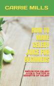 How To Make Celery Juice For Beginners