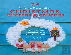 How To Make Christmas Wreaths And Garlands