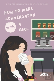 How To Make Conversation With A Girl