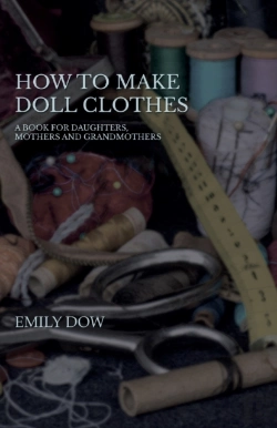 Bertrand.pt - How To Make Doll Clothes - A Book For Daughters, Mothers And Grandmothers