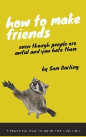 How To Make Friends Even Though People Are Awful And You Hate Them