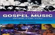 How To Make Gospel Music Work For You
