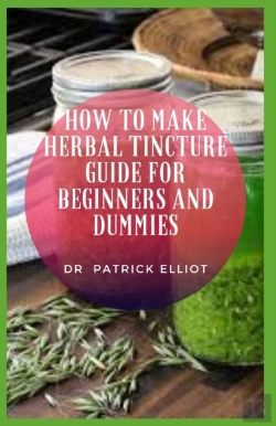 Bertrand.pt - How To Make Herbal Tincture Guide For Beginners And Dummies