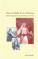 How To Make It As A Woman Â€“ Collective Biographical History From Victoria To The Present