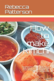 How To Make Kimchi: Everything You Need