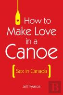 How To Make Love In A Canoe