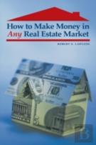 How To Make Money In Any Real Estate Market