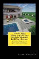 How To Make Money In Real Estate Colorado Wholesale Real Estate Investor