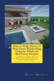 How To Make Money In Real Estate Wholesaling Delaware Wholesale Real Estate Investor