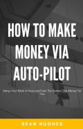 How To Make Money Via Auto-Pilot