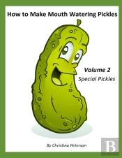 How To Make Mouth Watering Pickles, Volume 2, Special Pickles