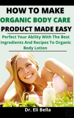 Bertrand.pt - How To Make Organic Body Care Product Made Simple