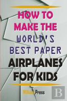 How To Make Paper Airplanes For Kids