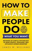 How To Make People Do What You Want