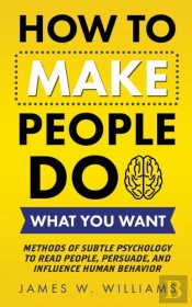 How To Make People Do What You Want
