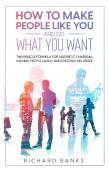 How To Make People Like You And Do What You Want