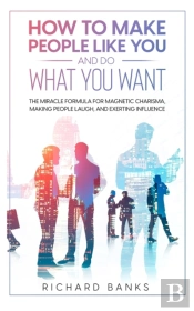 How To Make People Like You And Do What You Want