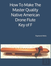 How To Make The Master Quality Native American Drone Flute Key Of  F