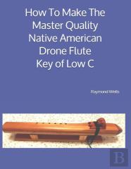 How To Make The Master Quality Native American Drone Flute Key Of  Low C