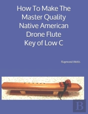 How To Make The Master Quality Native American Drone Flute Key Of  Low C