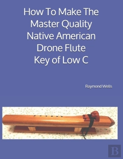 Bertrand.pt - How To Make The Master Quality Native American Drone Flute Key Of  Low C