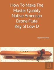 How To Make The Master Quality Native American Drone Flute Key Of  Low D