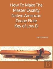 How To Make The Master Quality Native American Drone Flute Key Of  Low D